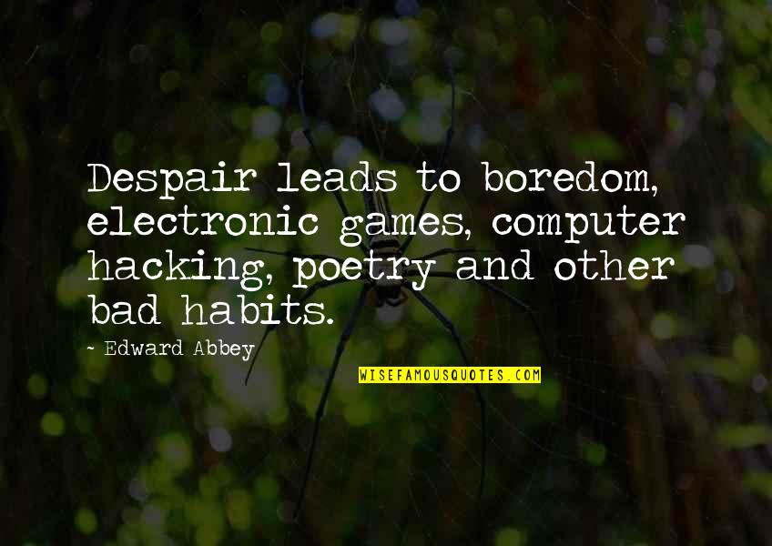 Barrell Quotes By Edward Abbey: Despair leads to boredom, electronic games, computer hacking,