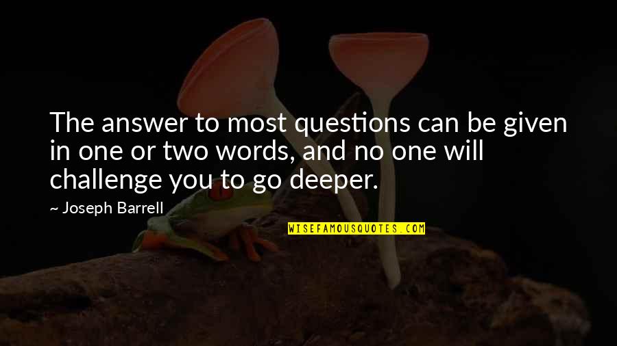 Barrell Quotes By Joseph Barrell: The answer to most questions can be given