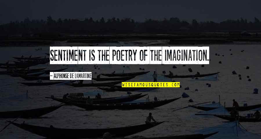Barrella Crafts Quotes By Alphonse De Lamartine: Sentiment is the poetry of the imagination.