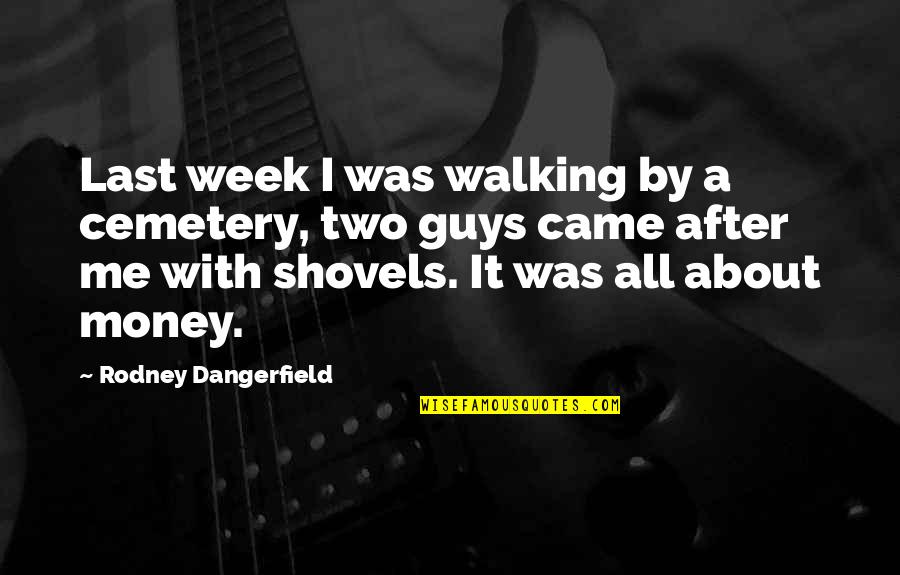 Barrelled Quotes By Rodney Dangerfield: Last week I was walking by a cemetery,