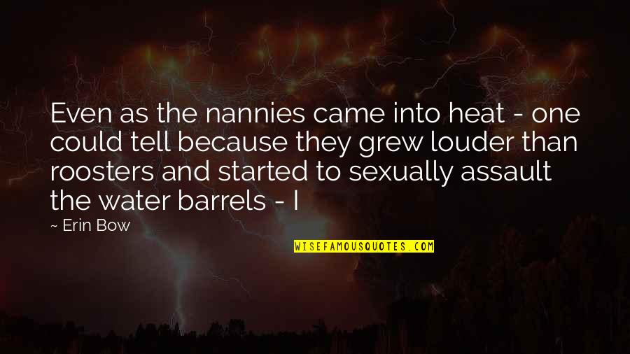 Barrels Quotes By Erin Bow: Even as the nannies came into heat -
