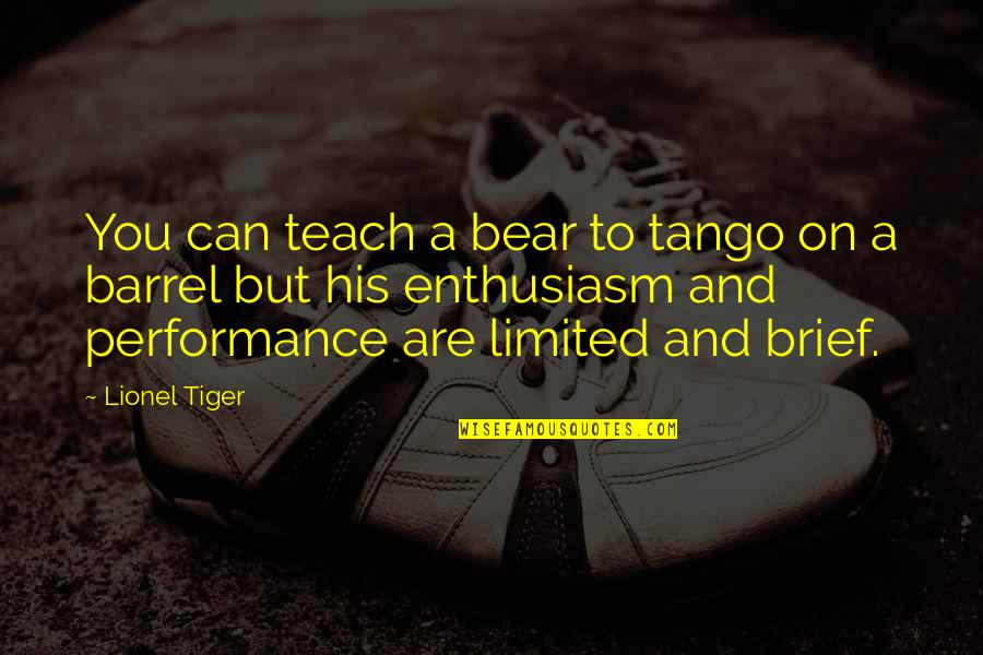 Barrels Quotes By Lionel Tiger: You can teach a bear to tango on