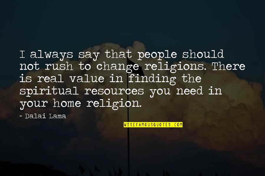 Barrenado Quotes By Dalai Lama: I always say that people should not rush Barrenado Quotes By Dalai Lama: I always say that people should not rush
