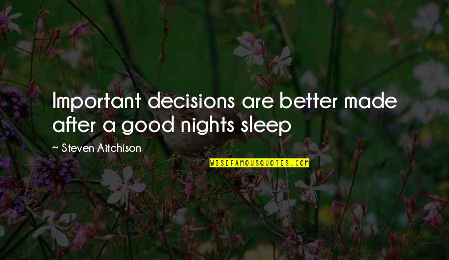 Barrenado Quotes By Steven Aitchison: Important decisions are better made after a good Barrenado Quotes By Steven Aitchison: Important decisions are better made after a good