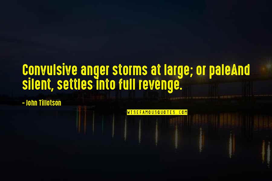 Barrenly Quotes By John Tillotson: Convulsive anger storms at large; or paleAnd silent,