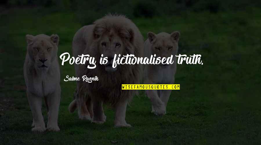 Barrenly Quotes By Sabne Raznik: Poetry is fictionalised truth.