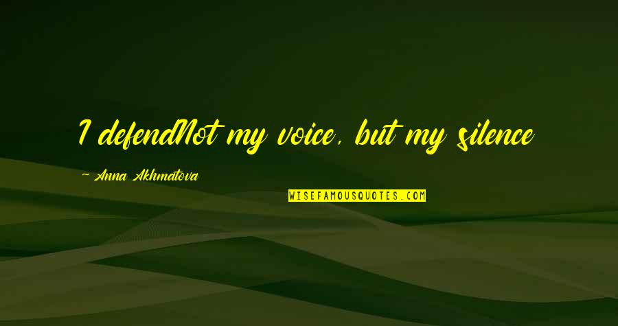 Barrenness Synonym Quotes By Anna Akhmatova: I defendNot my voice, but my silence Barrenness Synonym Quotes By Anna Akhmatova: I defendNot my voice, but my silence