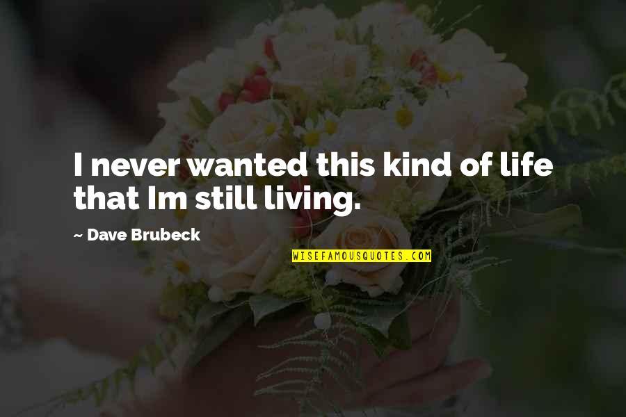 Barrenness Synonym Quotes By Dave Brubeck: I never wanted this kind of life that Barrenness Synonym Quotes By Dave Brubeck: I never wanted this kind of life that