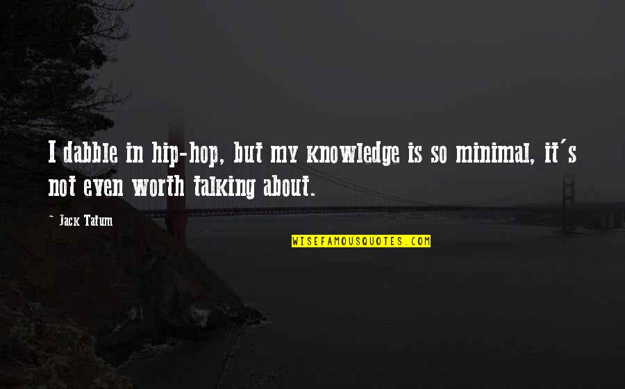 Barrenness Synonym Quotes By Jack Tatum: I dabble in hip-hop, but my knowledge is Barrenness Synonym Quotes By Jack Tatum: I dabble in hip-hop, but my knowledge is