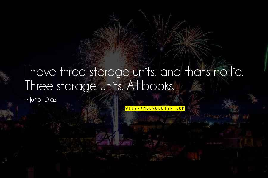 Barrenness Synonym Quotes By Junot Diaz: I have three storage units, and that's no