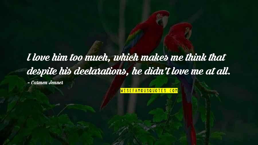 Barrera Quotes By Carmen Jenner: I love him too much, which makes me Barrera Quotes By Carmen Jenner: I love him too much, which makes me