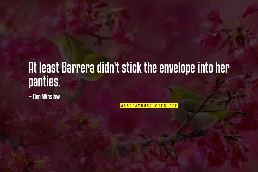 Barrera Quotes By Don Winslow: At least Barrera didn't stick the envelope into