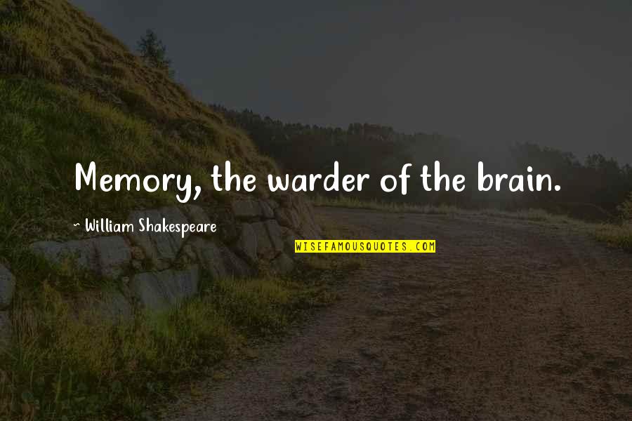 Barrera Quotes By William Shakespeare: Memory, the warder of the brain. Barrera Quotes By William Shakespeare: Memory, the warder of the brain.
