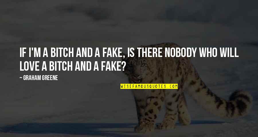 Barrera Vs Hamed Quotes By Graham Greene: If I'm a bitch and a fake, is