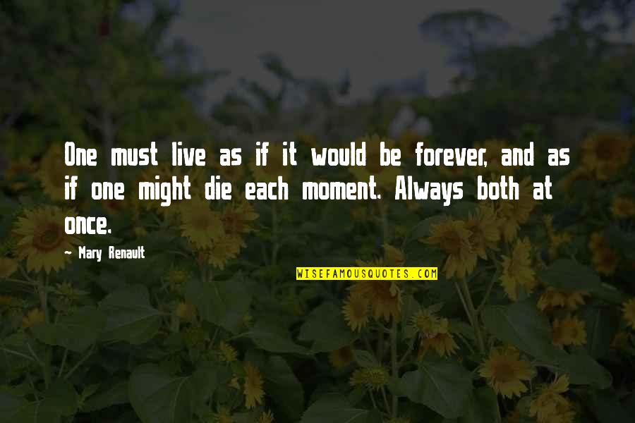 Barrera Vs Hamed Quotes By Mary Renault: One must live as if it would be Barrera Vs Hamed Quotes By Mary Renault: One must live as if it would be