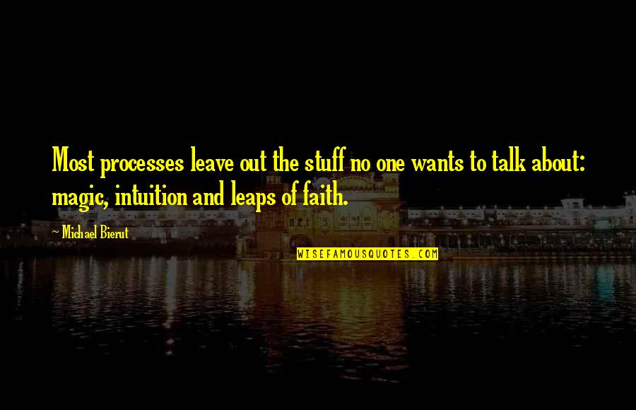 Barrera Vs Hamed Quotes By Michael Bierut: Most processes leave out the stuff no one Barrera Vs Hamed Quotes By Michael Bierut: Most processes leave out the stuff no one