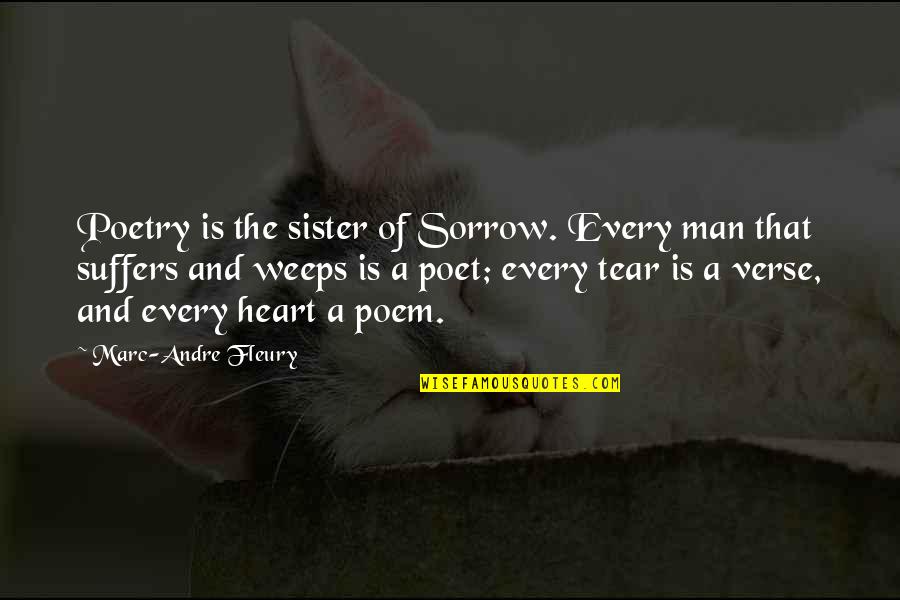 Barrere Matchstat Quotes By Marc-Andre Fleury: Poetry is the sister of Sorrow. Every man Barrere Matchstat Quotes By Marc-Andre Fleury: Poetry is the sister of Sorrow. Every man