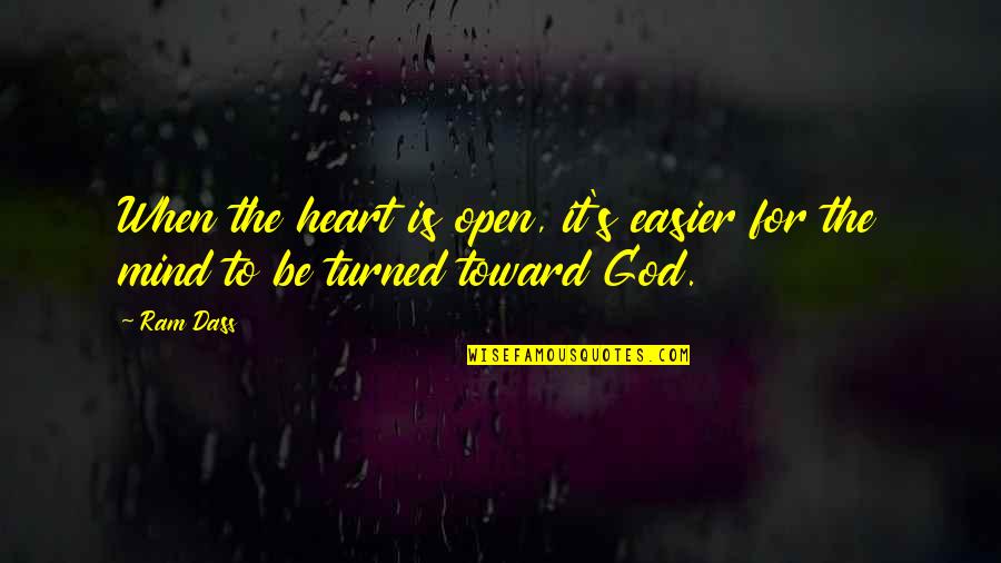 Barres And Wheels Quotes By Ram Dass: When the heart is open, it's easier for