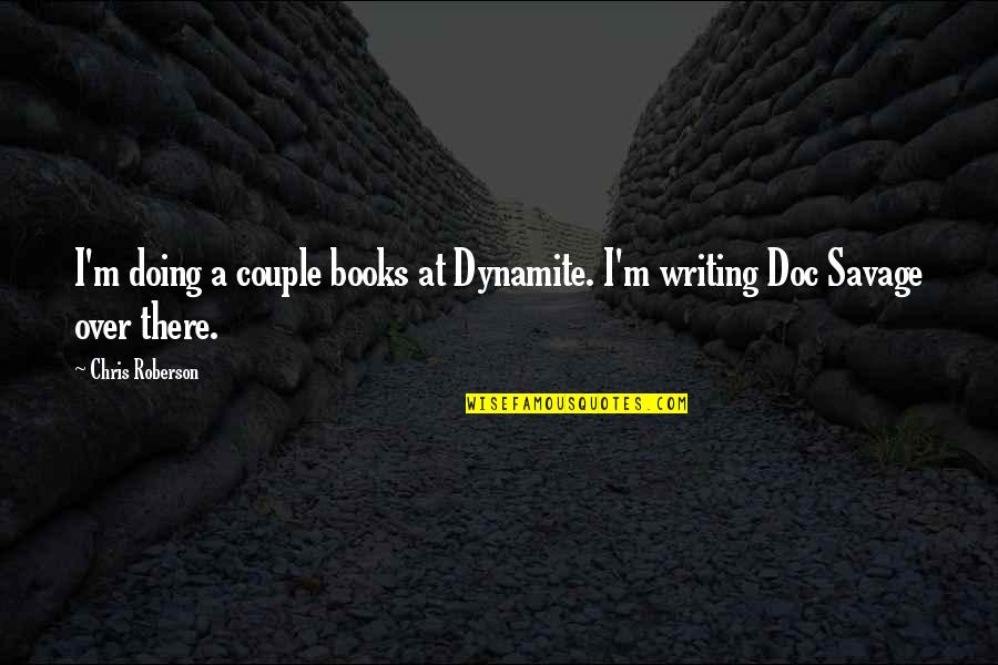 Barres De Toit Quotes By Chris Roberson: I'm doing a couple books at Dynamite. I'm