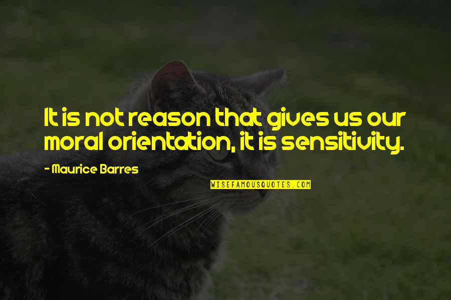 Barres Quotes By Maurice Barres: It is not reason that gives us our