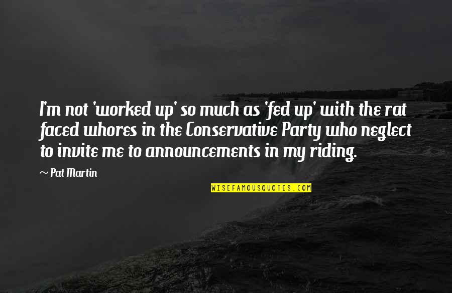 Barreto Mfg Quotes By Pat Martin: I'm not 'worked up' so much as 'fed Barreto Mfg Quotes By Pat Martin: I'm not 'worked up' so much as 'fed
