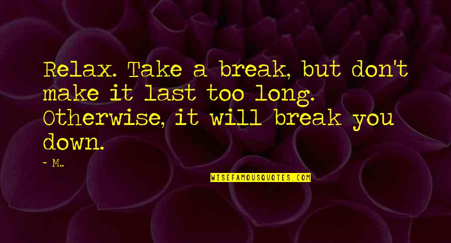 Barreto Rototiller Quotes By M..: Relax. Take a break, but don't make it