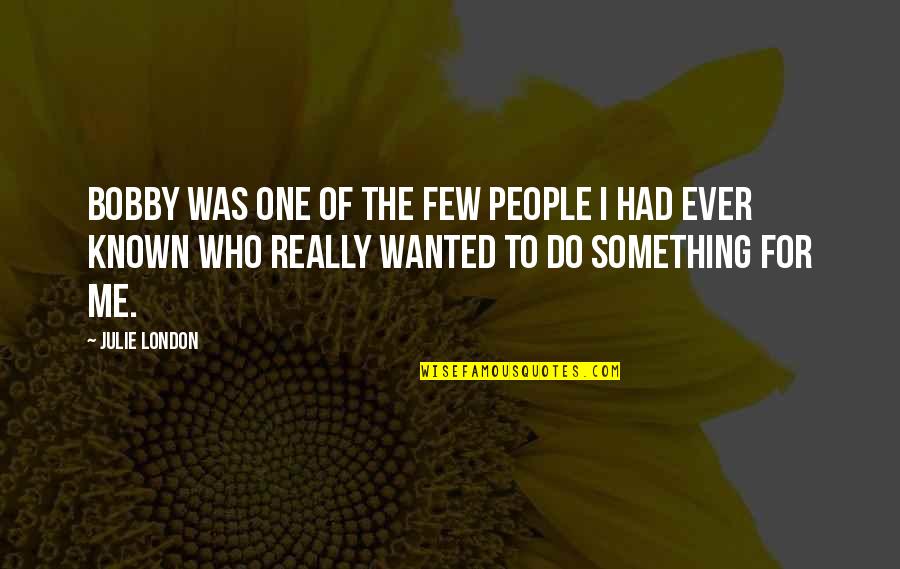 Barretos 2020 Quotes By Julie London: Bobby was one of the few people I Barretos 2020 Quotes By Julie London: Bobby was one of the few people I