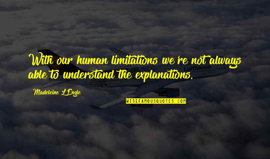 Barrets Quotes By Madeleine L'Engle: With our human limitations we're not always able