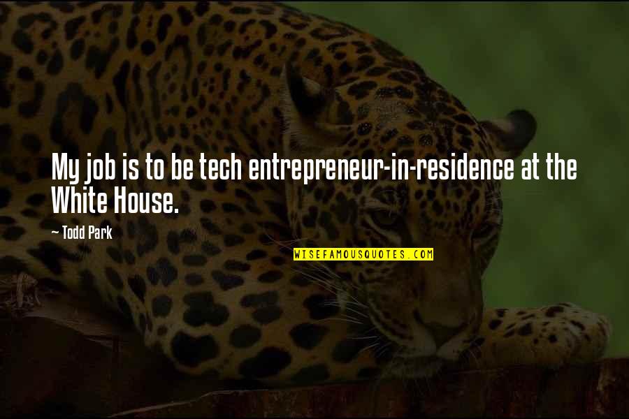 Barrettes Quotes By Todd Park: My job is to be tech entrepreneur-in-residence at