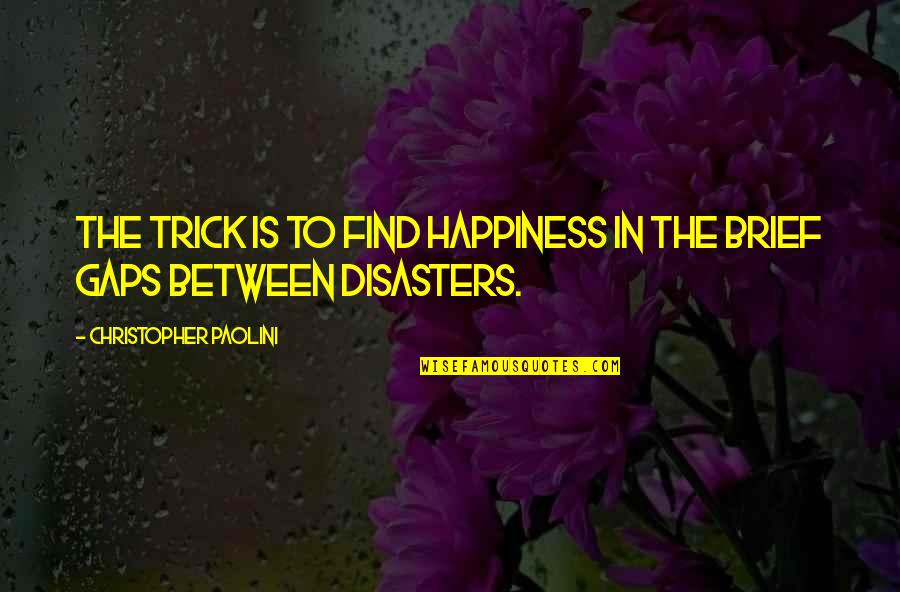 Barrettine Premier Quotes By Christopher Paolini: The trick is to find happiness in the