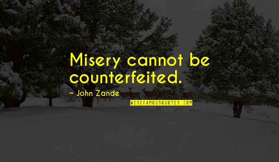 Barrial Background Quotes By John Zande: Misery cannot be counterfeited.