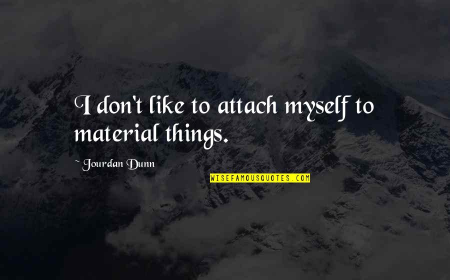 Barrial Background Quotes By Jourdan Dunn: I don't like to attach myself to material