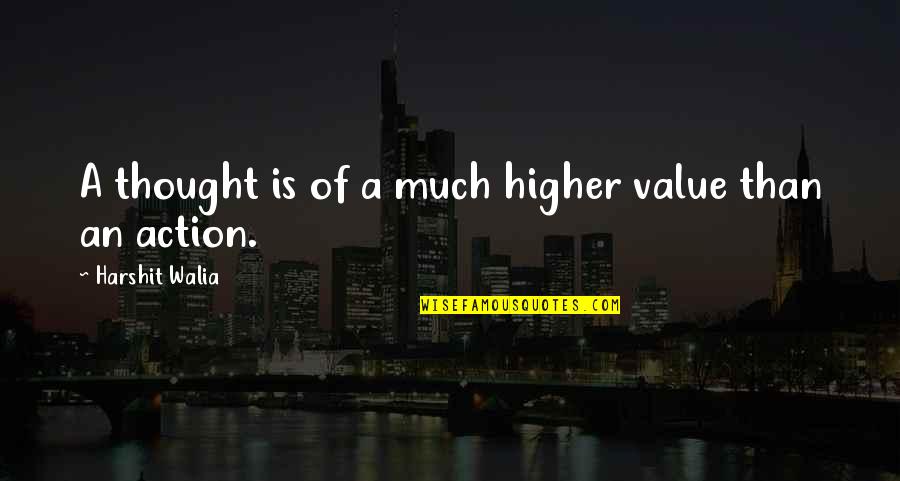 Barriales Laura Quotes By Harshit Walia: A thought is of a much higher value