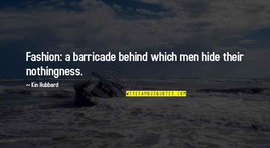 Barricade Quotes By Kin Hubbard: Fashion: a barricade behind which men hide their