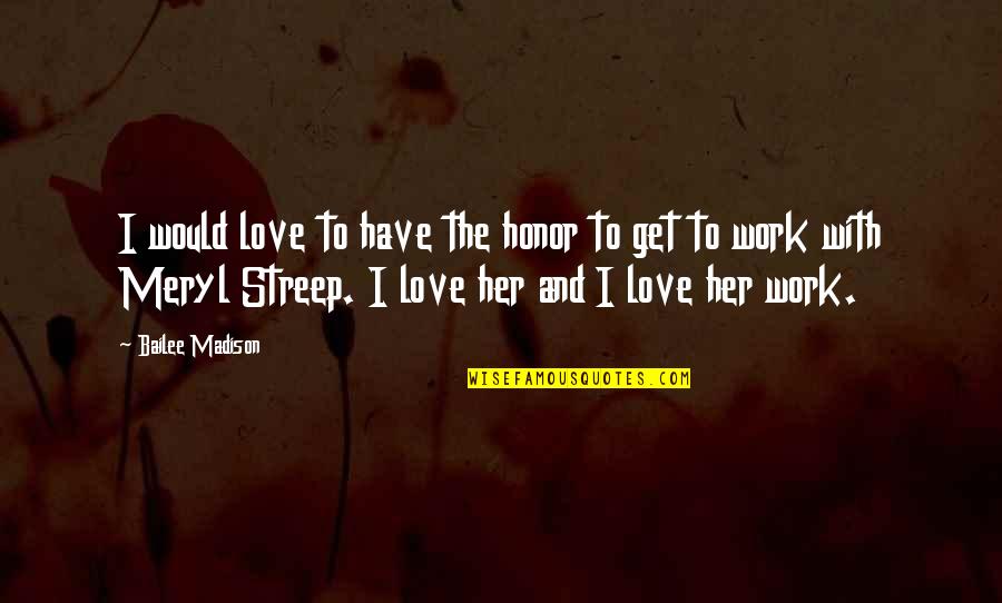Barricade Tape Quotes By Bailee Madison: I would love to have the honor to