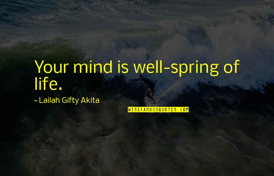 Barricaded Person Quotes By Lailah Gifty Akita: Your mind is well-spring of life.