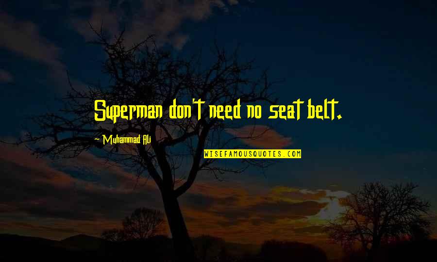 Barricaded Quotes By Muhammad Ali: Superman don't need no seat belt.