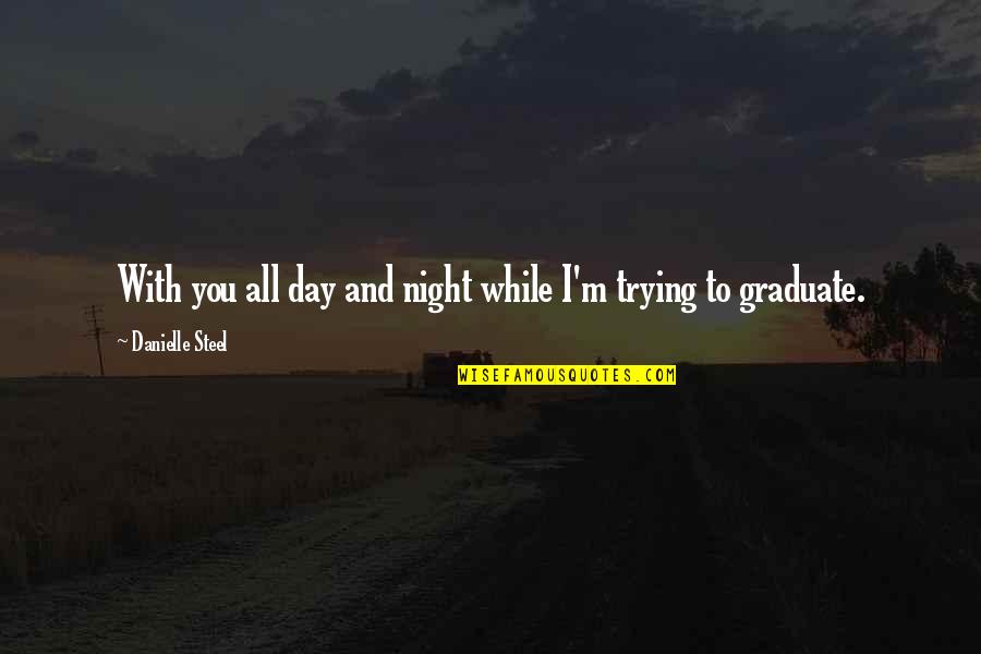 Barrichello Quotes By Danielle Steel: With you all day and night while I'm Barrichello Quotes By Danielle Steel: With you all day and night while I'm