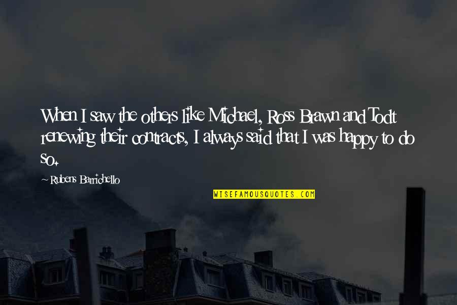 Barrichello Quotes By Rubens Barrichello: When I saw the others like Michael, Ross