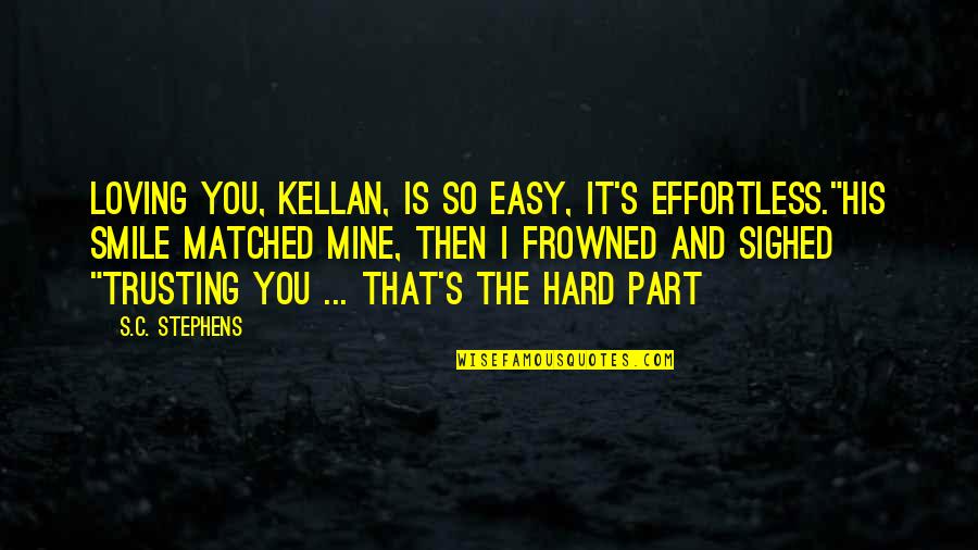 Barrichello Quotes By S.C. Stephens: Loving you, Kellan, is so easy, it's effortless."His Barrichello Quotes By S.C. Stephens: Loving you, Kellan, is so easy, it's effortless."His