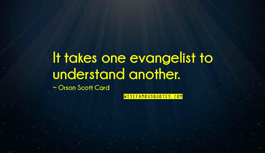 Barricklow Giants Quotes By Orson Scott Card: It takes one evangelist to understand another.