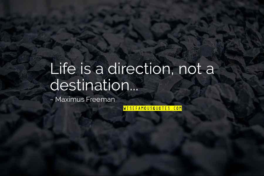 Barricklow Sylvania Quotes By Maximus Freeman: Life is a direction, not a destination...