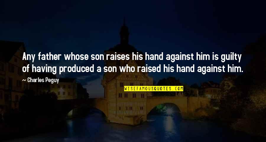 Barridas Para Quotes By Charles Peguy: Any father whose son raises his hand against Barridas Para Quotes By Charles Peguy: Any father whose son raises his hand against