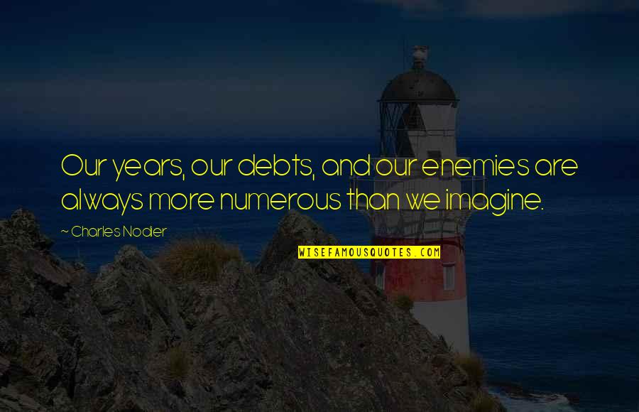 Barrido En Quotes By Charles Nodier: Our years, our debts, and our enemies are