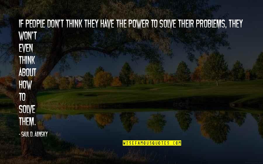 Barridos Quotes By Saul D. Alinsky: If people don't think they have the power