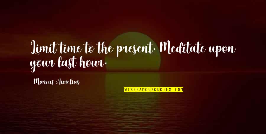 Barriemore Barlow Quotes By Marcus Aurelius: Limit time to the present. Meditate upon your Barriemore Barlow Quotes By Marcus Aurelius: Limit time to the present. Meditate upon your