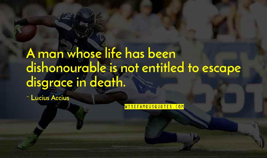 Barriendo Animado Quotes By Lucius Accius: A man whose life has been dishonourable is Barriendo Animado Quotes By Lucius Accius: A man whose life has been dishonourable is