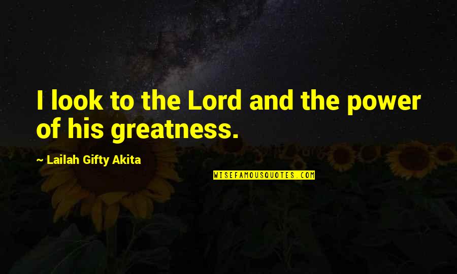 Barriendo Quotes By Lailah Gifty Akita: I look to the Lord and the power