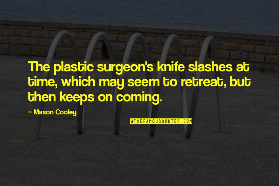 Barrientes Middle School Quotes By Mason Cooley: The plastic surgeon's knife slashes at time, which