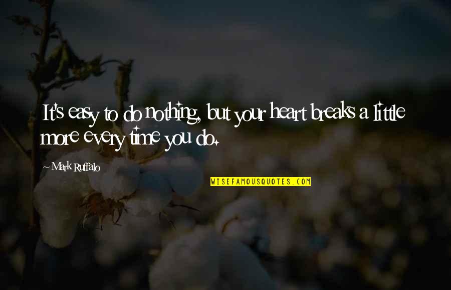 Barrientes Vela Quotes By Mark Ruffalo: It's easy to do nothing, but your heart